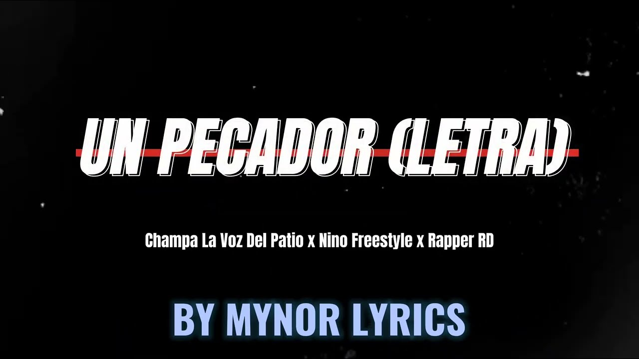 Un Pecador Letra Champa La Voz Del Patio X Nino Freestyle X Rapper Rd