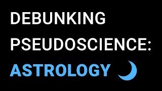 Pseudoscience Debunked: Astrology