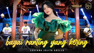 Download Mp3 BAGAI RANTING YANG KERING - Lusyana Jelita Adella - OM ADELLA
