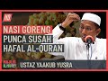 Ustaz Yaakub Yusra - Nasi Goreng Punca Susah Hafal Al Quran