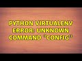 python virtualenv ERROR: unknown command 