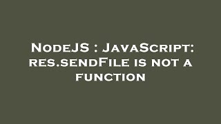 NodeJS : JavaScript: res.sendFile is not a function