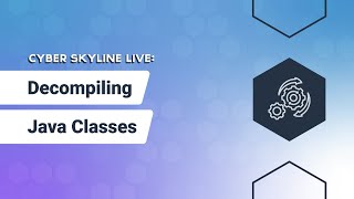 Cyber Skyline Live: Decompiling Java Classes