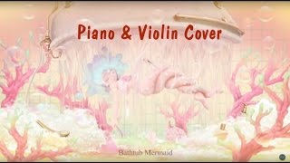 Mili-Bathtub Mermaid Cover (Piano\u0026Violin)