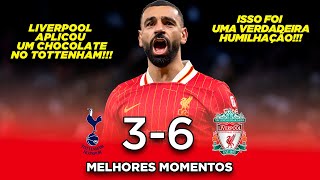 Liverpool MASSACRA o Tottenham e AUMENTA folga - Tottenham 3x6 Liverpool - Melhores Momentos