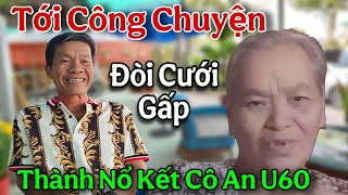 Toang Rồi Chú Thành Quyết Định Đòi Cưới Gấp Cô An U60 Hơi Căng À Nha