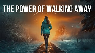 HOW WALKING AWAY CAN BE YOUR GREATEST STRENGTH | Best Motivational Speeches