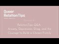 queer relationtips 7 relationtips q u0026a anxiety depression and courage to build a chosen family