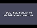 SQL : SQL Server to MYSQL Migration tool