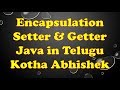 Encapsulation in Java in Telugu by Kotha Abhishek || Setter and Getter methods in java telugu