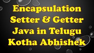 Encapsulation in Java in Telugu by Kotha Abhishek || Setter and Getter methods in java telugu