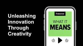 Unleashing Innovation Through Creativity | Forrester Podcast