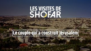 Les visites de SHOFAR : Le couple qui a construit Jérusalem