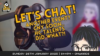 🔴 LET'S CHAT! ANOTHER EVENT? CNY SOON.. and HC TALENT DID WHAT?! (2025)