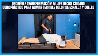 Increíble Transformación! Mujer Recibe Quiropráctico para Aliviar Terrible Dolor de Espalda y Cuello