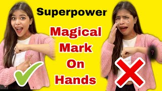 Superpower~ You get a Magical Mark on your Hands! @Pragati Verma @Tripti Verma