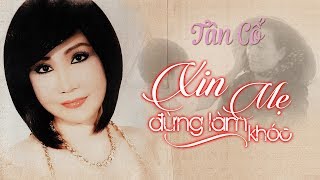 Tân Cổ Xin Đừng Làm Mẹ Khóc - Thanh Kim Huệ (Ai còn Mẹ xin đừng làm Mẹ khóc) | Ca Cổ Xưa Và Nay