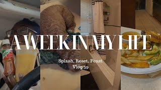 A Week In My Life Ep 39 Splash, Reset, Feast