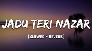 Jaadu Teri Nazar [Slowed + Reverb] Mood 90's