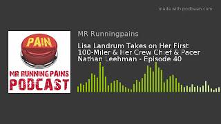 Lisa Landrum Takes on Her First 100-Miler \u0026 Her Crew Chief \u0026 Pacer Nathan Leehman - Episode 40