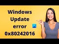 How to fix Windows Update error 0x80242016