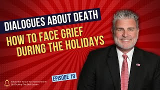 Dialogues About Death | E19: How to Face Grief During the Holidays