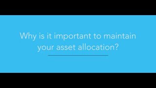 Why is it important to maintain asset allocation?