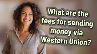 What are the fees for sending money via Western Union?