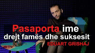 Pasaporta ime drejt famës dhe suksesit - Eduart Grishaj - Episodi 146 - (7 shkurt 2025)