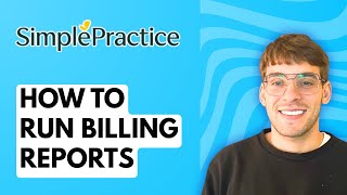 How to Run Billing Reports in SimplePractice [2026 Full Guide]