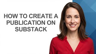 How to Create a Publication on Substack - AshleyHowTo