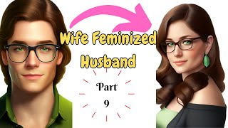 Wife Feminized Ungrateful Husband | Part-9 👗Crossdress|Mtf| Crossdressing Stories👗