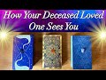 🧿💜How Your Deceased Loved One Sees You💜🧿 Timeless Pick a Card Reading🧿💜