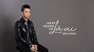 Người Thương Em Là Ai - Đình Dũng [One  Shot Mv]