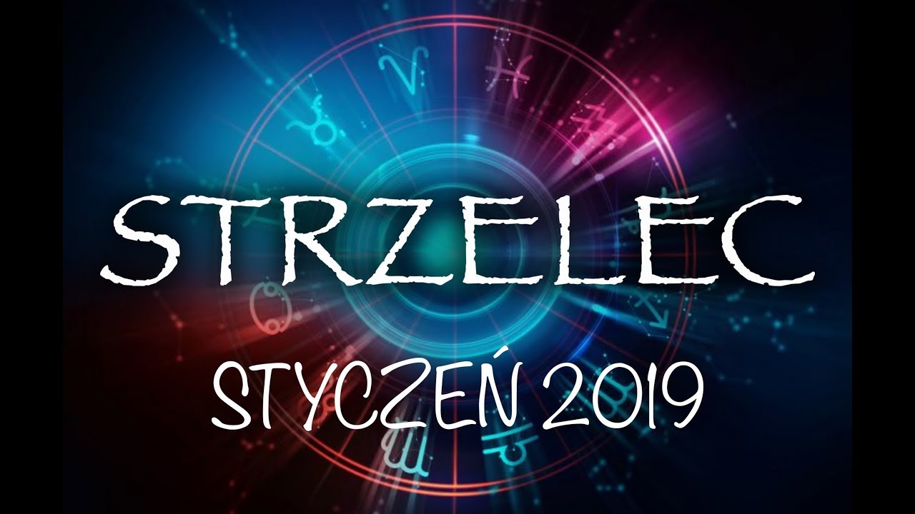 STRZELEC - STYCZEŃ 2019 - HOROSKOP - YouTube