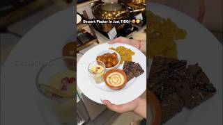 Dessert Platter in Just 1100/-🥵😋 #food #foodblogger #streetfood #foodshorts #indianfood