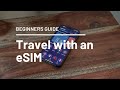 How to Use an eSim for International Travel (for Beginners)