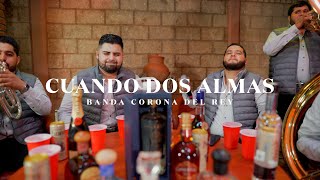Cuando Dos Almas (En Vivo) - Banda Corona Del Rey