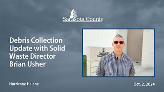 Debris Collection Update with Sarasota County Solid Waste Director Brian Usher: Oct. 2, 2024