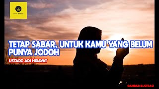 Tetap sabar, Untuk kamu Yang belum punya jodoh - Ustadz adi hidayat