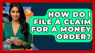 How Do I File A Claim For A Money Order? - Ask Your Bank Teller