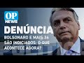 Bolsonaro e mais 36 são indiciados: o que acontece agora? l O POVO NEWS