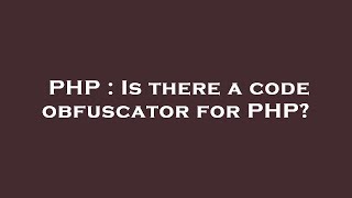 PHP : Is there a code obfuscator for PHP?