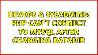 DevOps & SysAdmins: PHP can't connect to MySQL after changing datadir (2 Solutions!!)