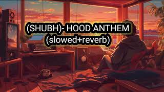 Shubh- (hood anthem) slowed reverb