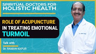 Role of Acupuncture in treating Emotional Turmoil by Dr. RAMAN KAPUR