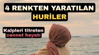 4 RENKTEN YARATILAN HURİLER - CENNET NASIL BİRYERDİR