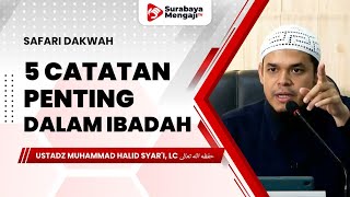 5 Catatan Penting Dalam Ibadah - Ustadz Muhammad Halid Syari'e, Lc