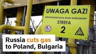 Russia cuts gas to Poland, Bulgaria