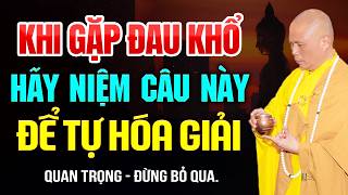 Khi Gặp Khổ Đau, Hãy Niệm Câu Này Để Tự Hóa Giải (rất nhiệm màu) | Thầy Thích Giác Nhàn